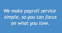 We make payroll service simple, so you can focus on what you love.